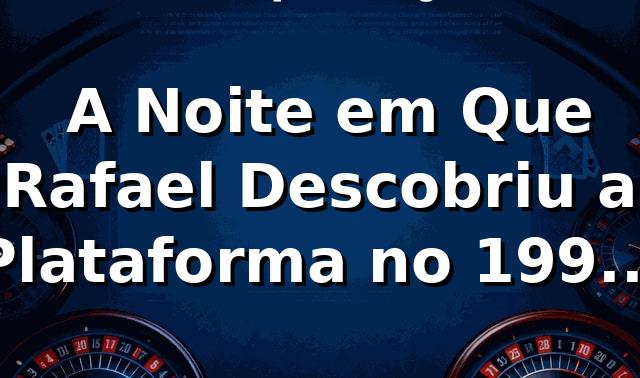 🎰 A Noite em Que Rafael Descobriu a Plataforma no 199bet — e Nunca Mais Foi o Mesmo